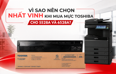 Vì sao nên chọn Nhất Vinh khi mua mực Toshiba cho 5528A và 6528A?